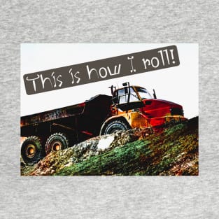 This is How I Roll Dump Truck T-Shirt